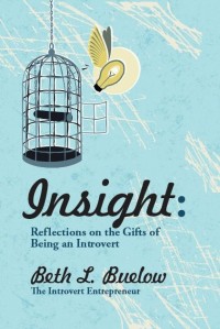 Insight: Reflections on the Gifts of Being an Introvert by Beth Buelow, The Introvert Entrepreneur